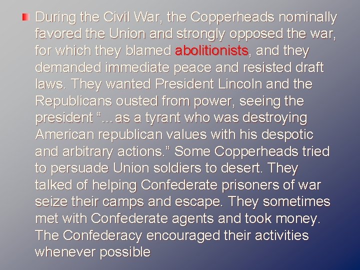 During the Civil War, the Copperheads nominally favored the Union and strongly opposed the