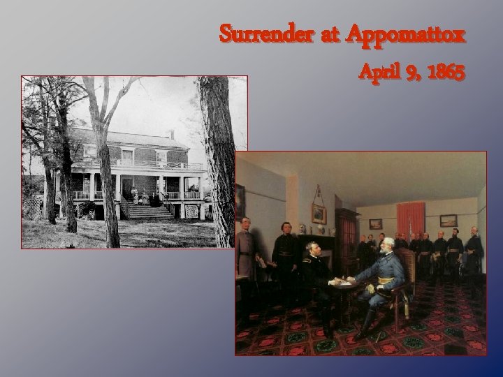 Surrender at Appomattox April 9, 1865 