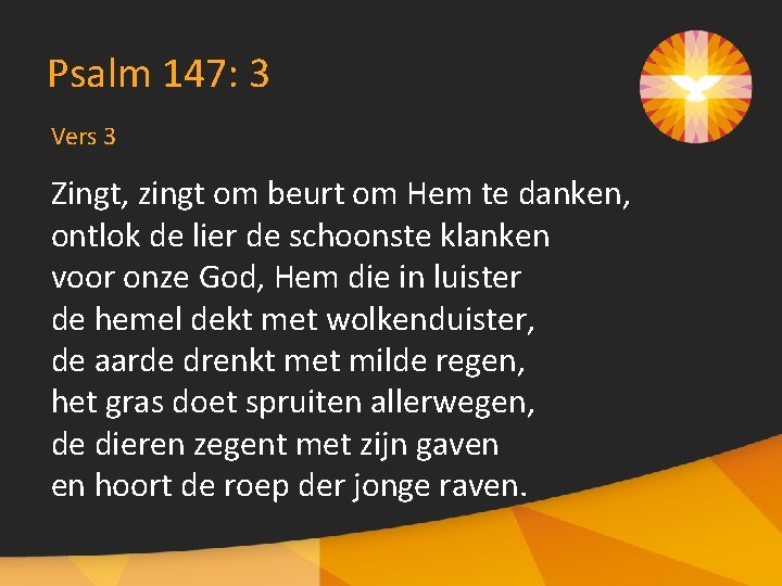 Psalm 147: 3 Vers 3 Zingt, zingt om beurt om Hem te danken, ontlok