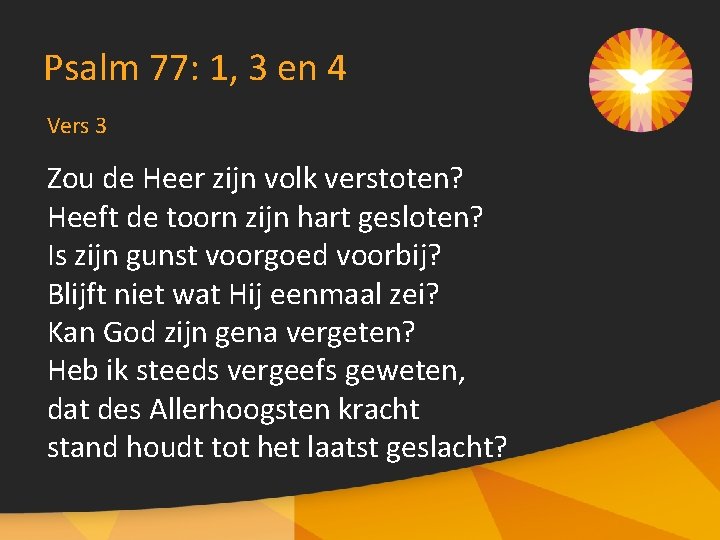 Psalm 77: 1, 3 en 4 Vers 3 Zou de Heer zijn volk verstoten?