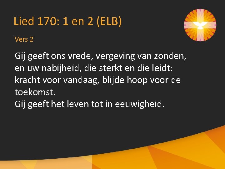 Lied 170: 1 en 2 (ELB) Vers 2 Gij geeft ons vrede, vergeving van