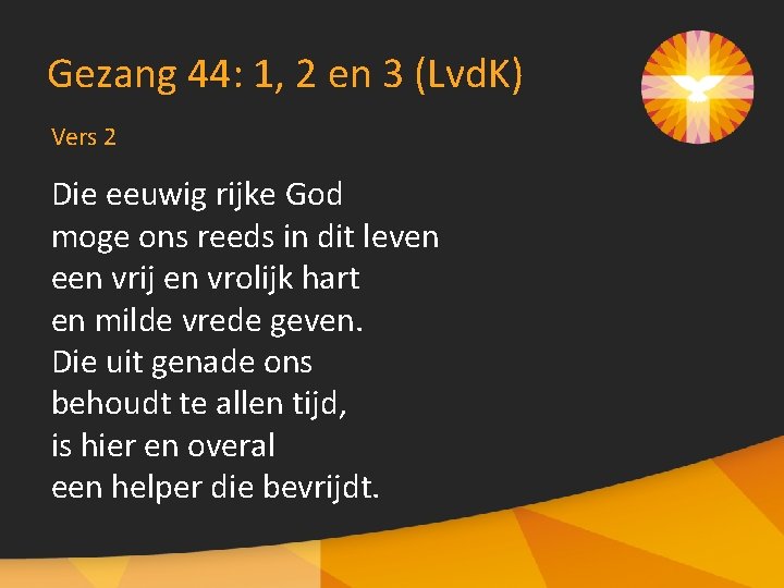 Gezang 44: 1, 2 en 3 (Lvd. K) Vers 2 Die eeuwig rijke God