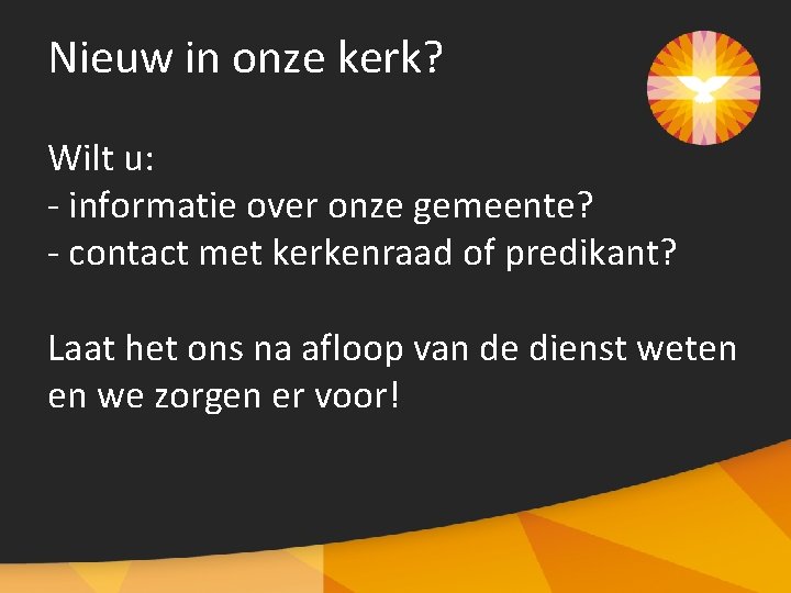 Nieuw in onze kerk? Wilt u: - informatie over onze gemeente? - contact met