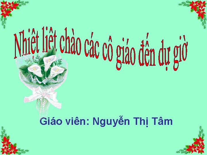 Giáo viên: Nguyễn Thị Tâm 