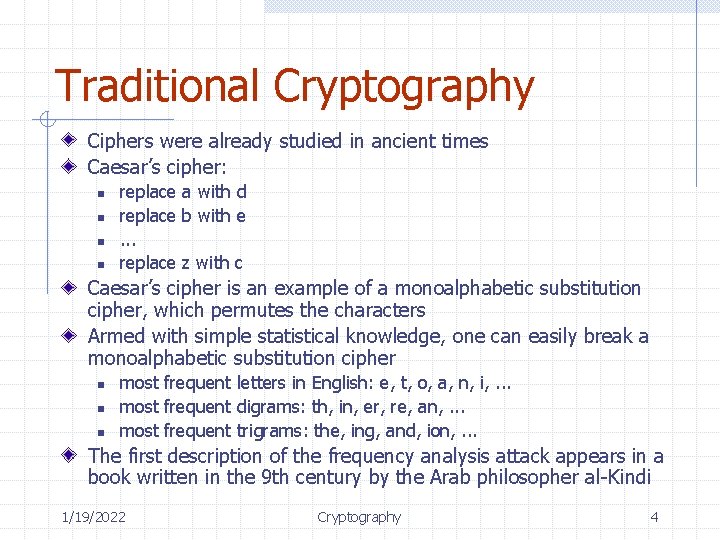 Traditional Cryptography Ciphers were already studied in ancient times Caesar’s cipher: n n replace