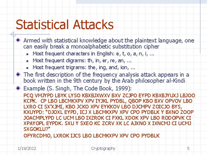 Statistical Attacks Armed with statistical knowledge about the plaintext language, one can easily break