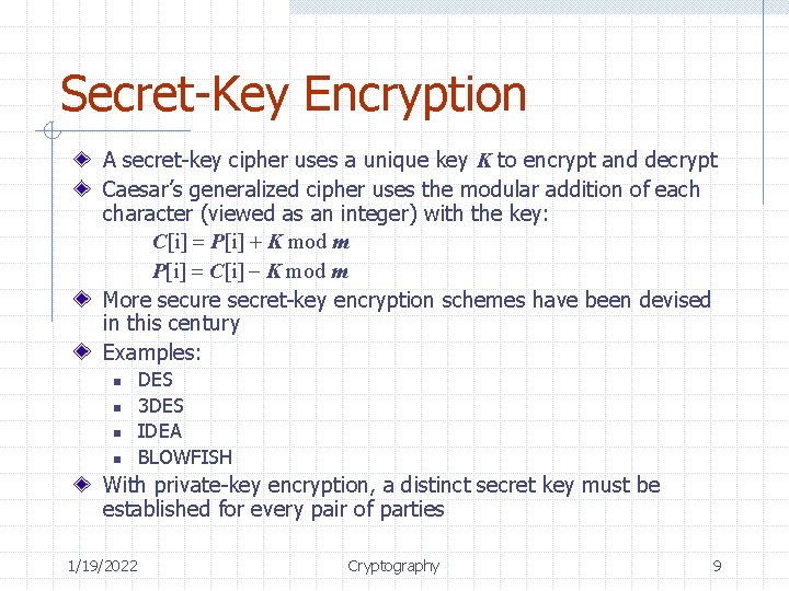 Secret-Key Encryption A secret-key cipher uses a unique key K to encrypt and decrypt Secret-Key Encryption A secret-key cipher uses a unique key K to encrypt and decrypt