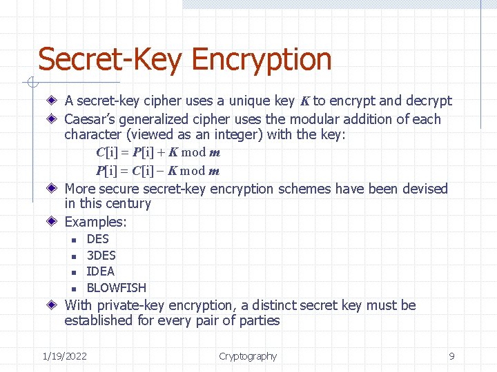 Secret-Key Encryption A secret-key cipher uses a unique key K to encrypt and decrypt