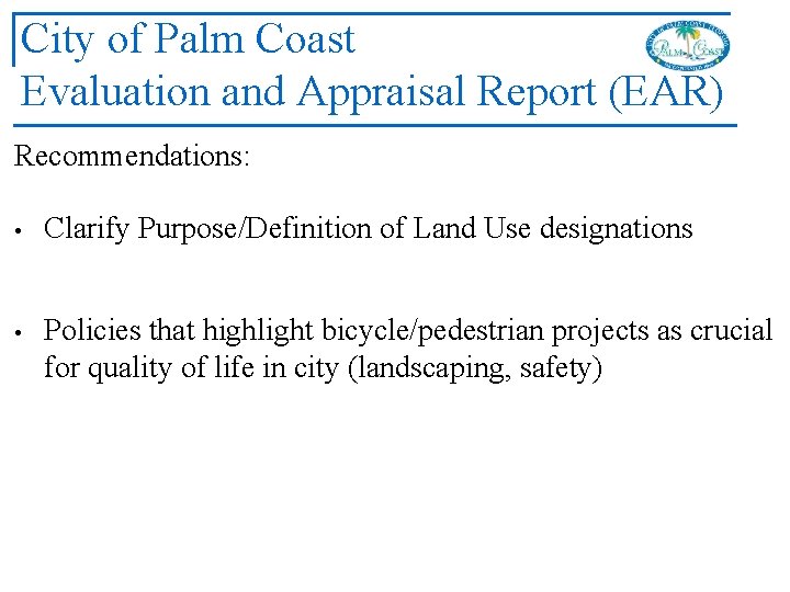 City of Palm Coast Evaluation and Appraisal Report (EAR) Recommendations: • Clarify Purpose/Definition of