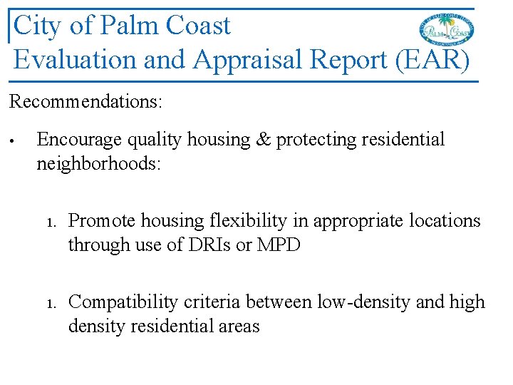 City of Palm Coast Evaluation and Appraisal Report (EAR) Recommendations: • Encourage quality housing