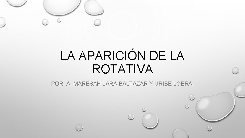 LA APARICIÓN DE LA ROTATIVA POR: A. MARESAH LARA BALTAZAR Y URIBE LOERA. 