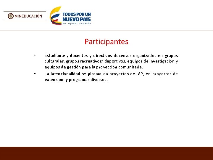 Participantes • • Estudiante , docentes y directivos docentes organizados en grupos culturales, grupos