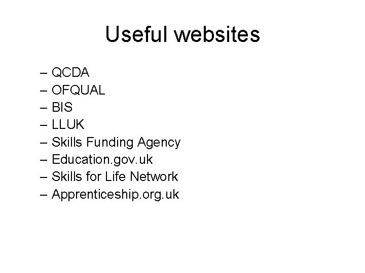 Useful websites – QCDA – OFQUAL – BIS – LLUK – Skills Funding Agency