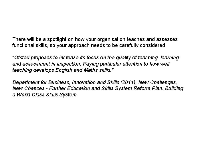 There will be a spotlight on how your organisation teaches and assesses functional skills,