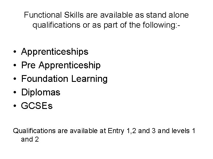 Functional Skills are available as stand alone qualifications or as part of the following: