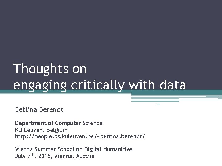 Thoughts on engaging critically with data Bettina Berendt Department of Computer Science KU Leuven,