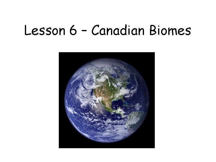 Lesson 6 – Canadian Biomes 