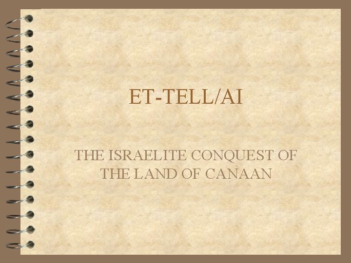 ET-TELL/AI THE ISRAELITE CONQUEST OF THE LAND OF CANAAN ET-TELL/AI THE ISRAELITE CONQUEST OF THE LAND OF CANAAN