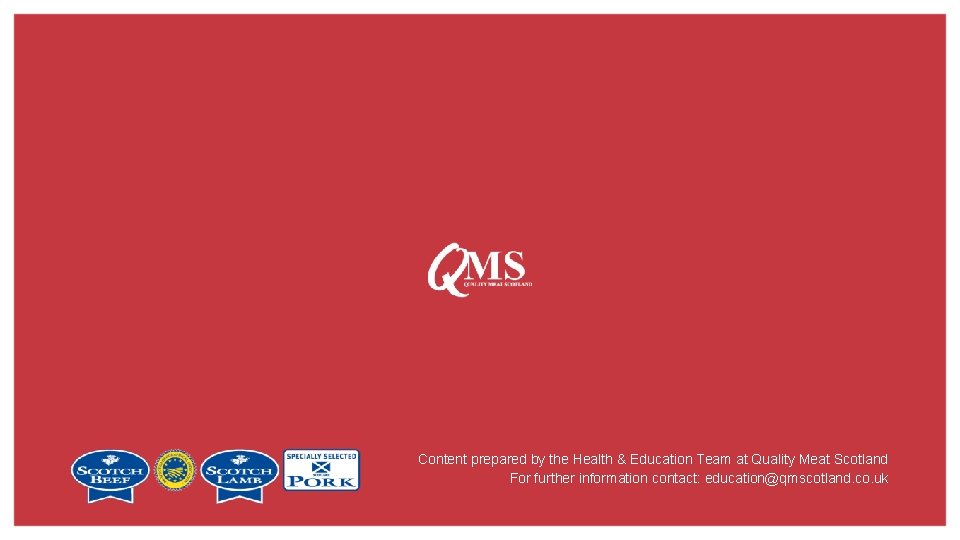 Content prepared by the Health & Education Team at Quality Meat Scotland For further