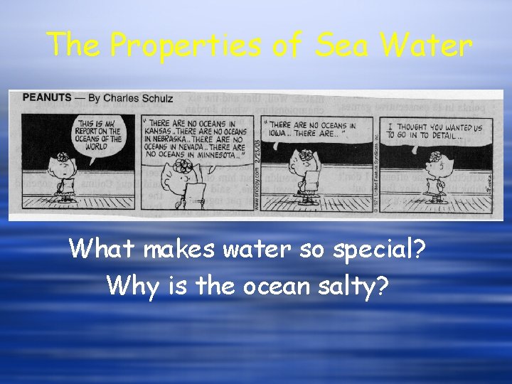 The Properties of Sea Water What makes water so special? Why is the ocean The Properties of Sea Water What makes water so special? Why is the ocean