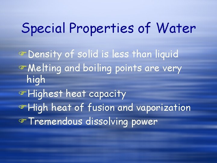 Special Properties of Water FDensity of solid is less than liquid FMelting and boiling Special Properties of Water FDensity of solid is less than liquid FMelting and boiling