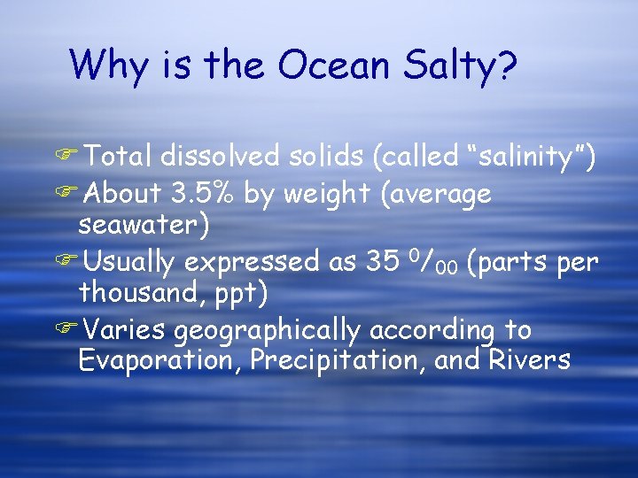 Why is the Ocean Salty? FTotal dissolved solids (called “salinity”) FAbout 3. 5% by Why is the Ocean Salty? FTotal dissolved solids (called “salinity”) FAbout 3. 5% by