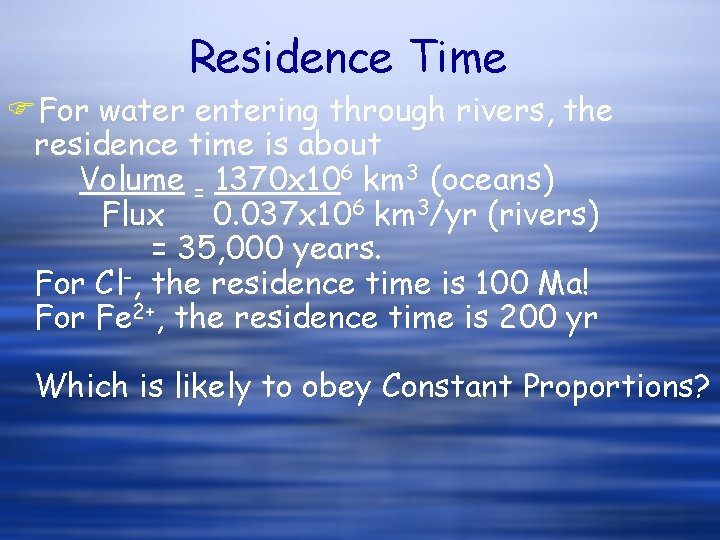 Residence Time FFor water entering through rivers, the residence time is about Volume = Residence Time FFor water entering through rivers, the residence time is about Volume =