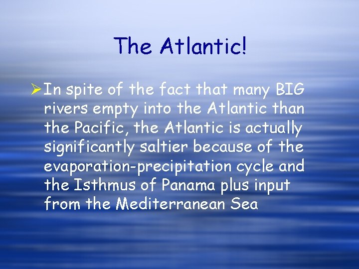 The Atlantic! Ø In spite of the fact that many BIG rivers empty into The Atlantic! Ø In spite of the fact that many BIG rivers empty into
