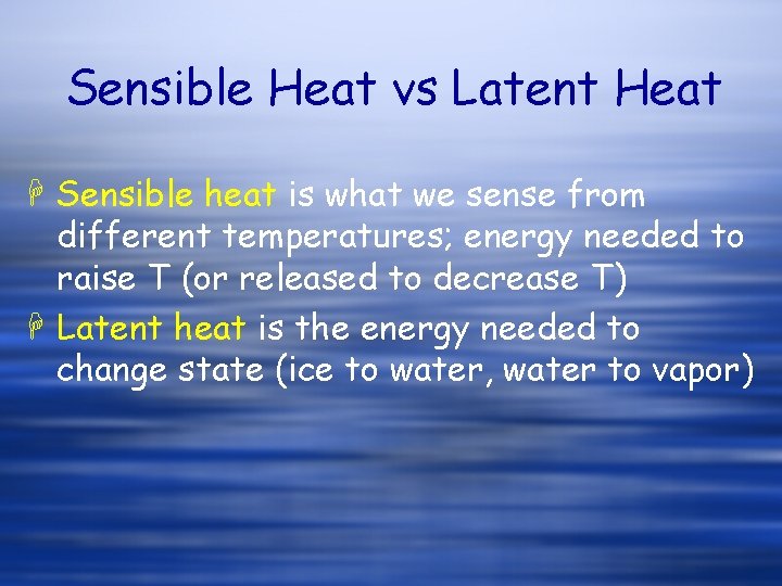 Sensible Heat vs Latent Heat H Sensible heat is what we sense from different Sensible Heat vs Latent Heat H Sensible heat is what we sense from different