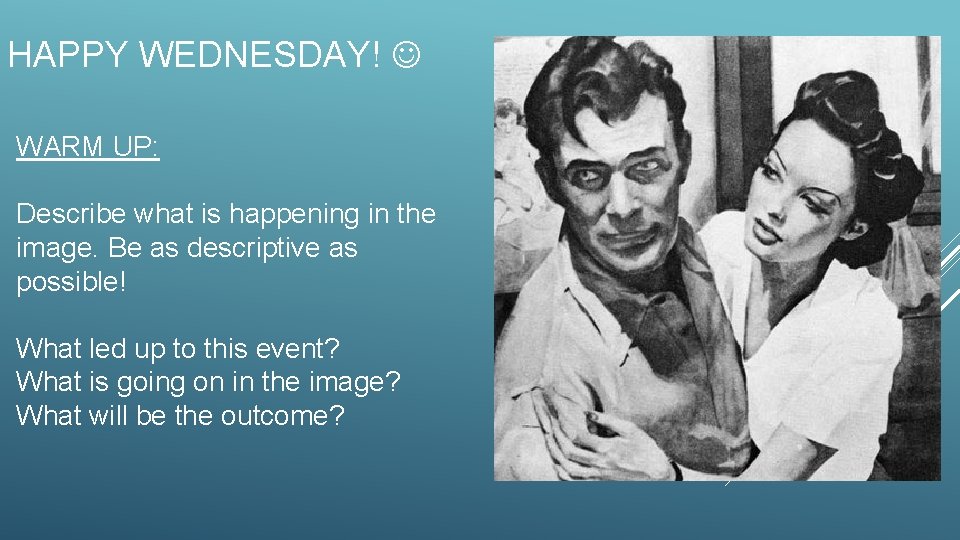 HAPPY WEDNESDAY! WARM UP: Describe what is happening in the image. Be as descriptive