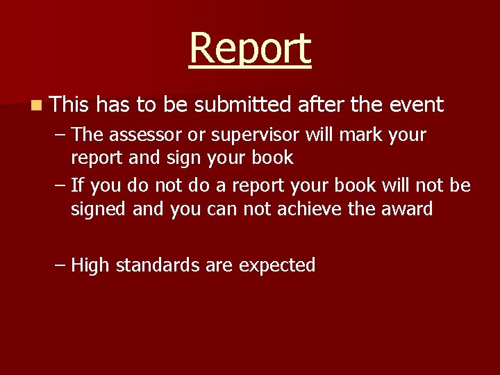 Report n This has to be submitted after the event – The assessor or