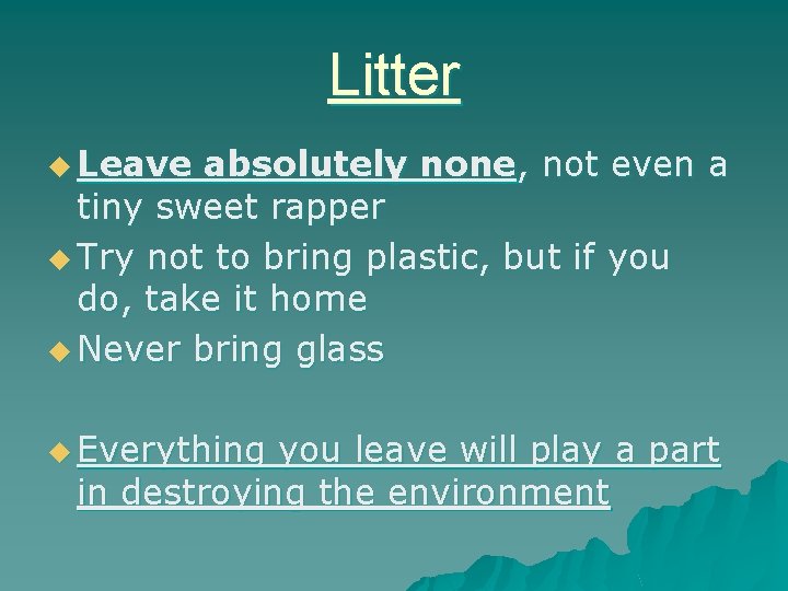 Litter u Leave absolutely none, not even a tiny sweet rapper u Try not