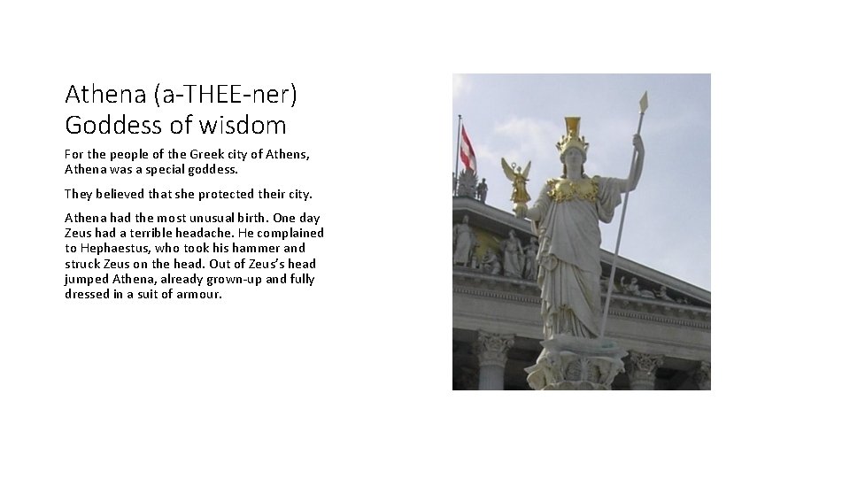 Athena (a-THEE-ner) Goddess of wisdom For the people of the Greek city of Athens,