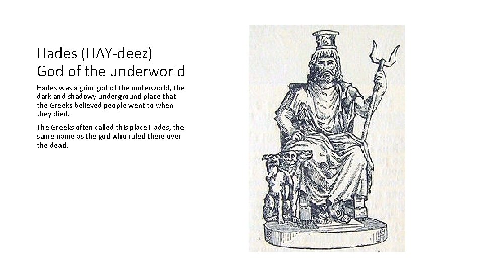 Hades (HAY-deez) God of the underworld Hades was a grim god of the underworld,