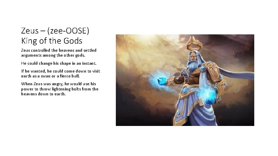 Zeus – (zee-OOSE) King of the Gods Zeus controlled the heavens and settled arguments