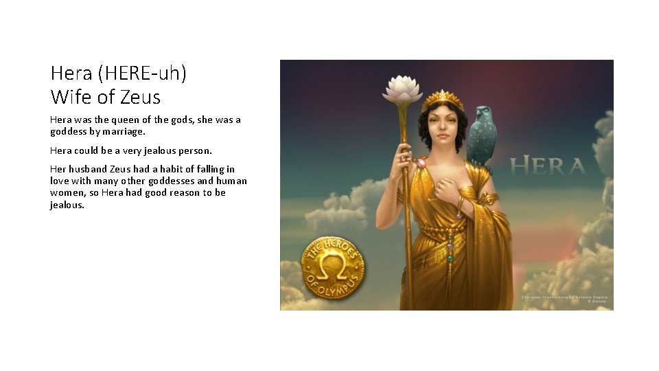 Hera (HERE-uh) Wife of Zeus Hera was the queen of the gods, she was