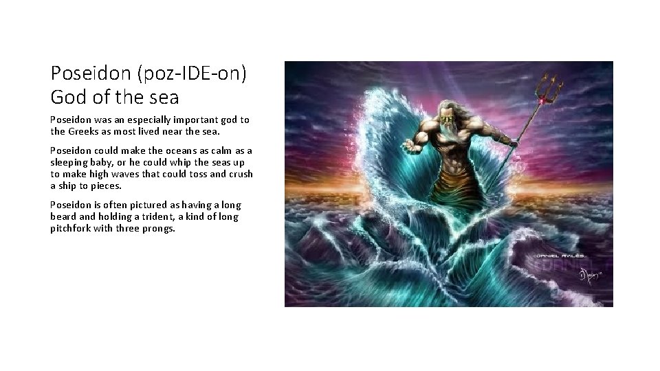 Poseidon (poz-IDE-on) God of the sea Poseidon was an especially important god to the