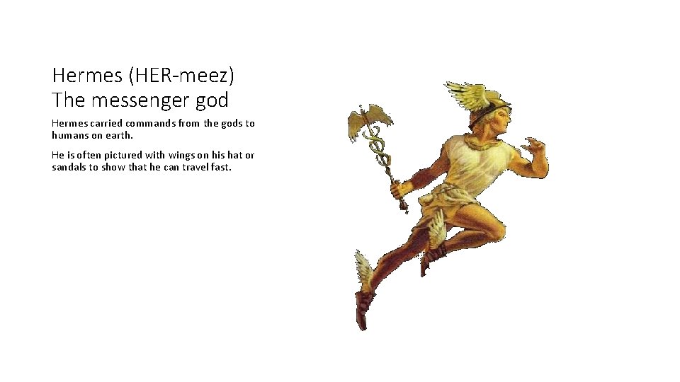 Hermes (HER-meez) The messenger god Hermes carried commands from the gods to humans on