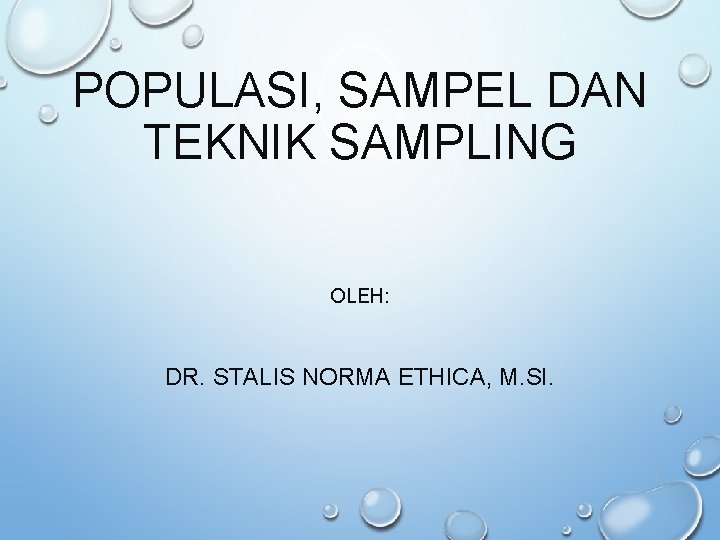 POPULASI, SAMPEL DAN TEKNIK SAMPLING OLEH: DR. STALIS NORMA ETHICA, M. SI. 1 