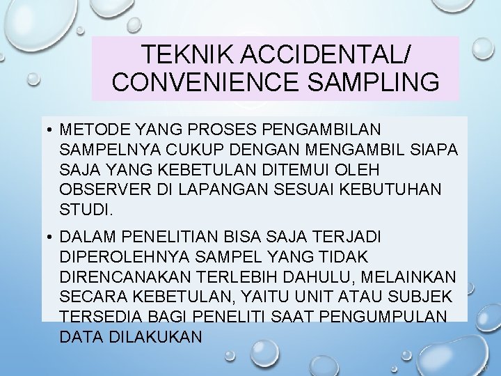TEKNIK ACCIDENTAL/ CONVENIENCE SAMPLING • METODE YANG PROSES PENGAMBILAN SAMPELNYA CUKUP DENGAN MENGAMBIL SIAPA
