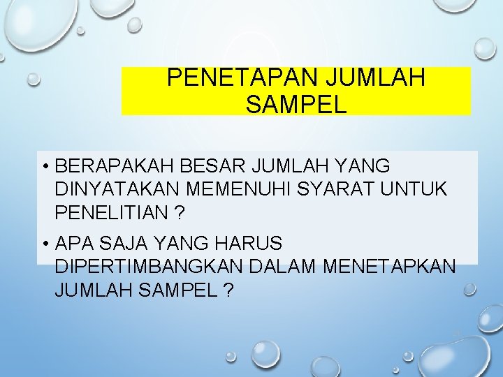 PENETAPAN JUMLAH SAMPEL • BERAPAKAH BESAR JUMLAH YANG DINYATAKAN MEMENUHI SYARAT UNTUK PENELITIAN ?