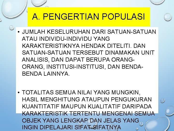 A. PENGERTIAN POPULASI • JUMLAH KESELURUHAN DARI SATUAN-SATUAN ATAU INDIVIDU-INDIVIDU YANG KARAKTERISTIKNYA HENDAK DITELITI.