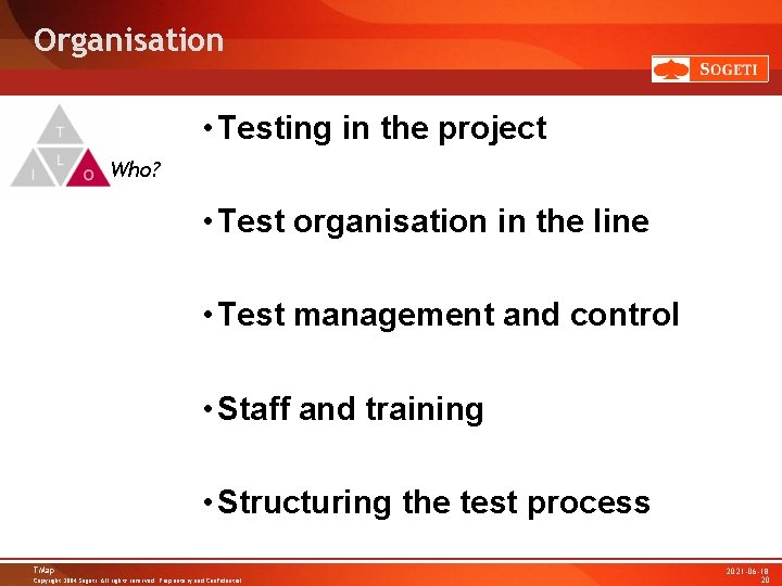Organisation • Testing in the project Who? • Test organisation in the line • Organisation • Testing in the project Who? • Test organisation in the line •