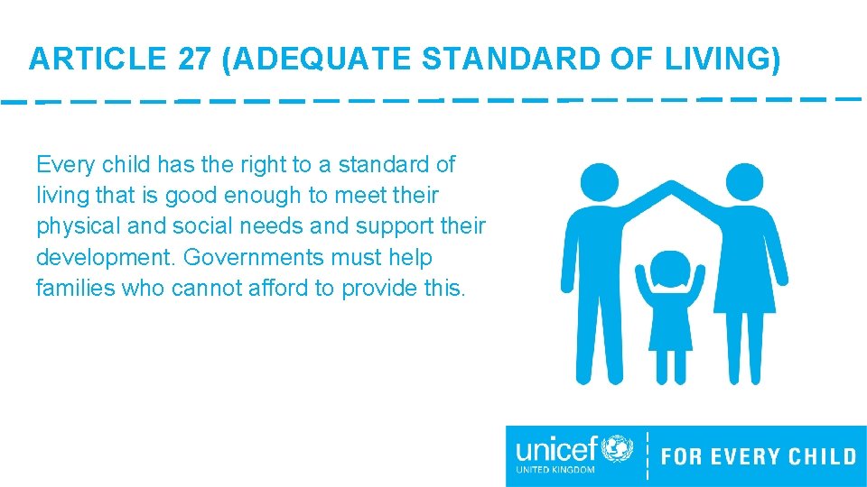 ARTICLE 27 (ADEQUATE STANDARD OF LIVING) Every child has the right to a standard