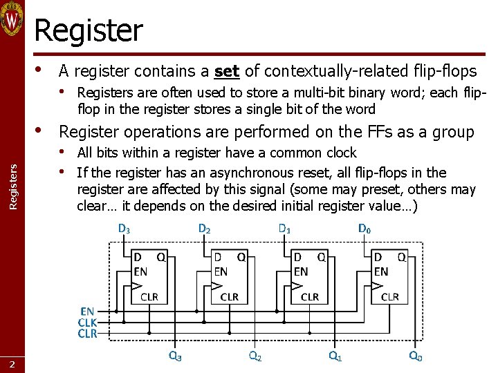 Register • Registers • 2 A register contains a set of contextually-related flip-flops •