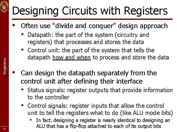 Designing Circuits with Registers • Often use “divide and conquer” design approach • Registers