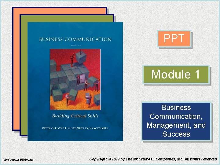 PPT Module 1 Business Communication, Management, and Success Mc. Graw-Hill/Irwin Copyright © 2009 by