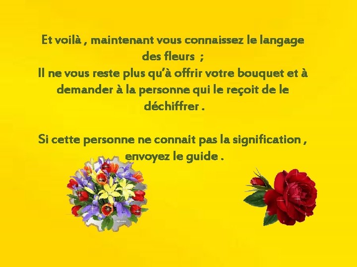 Et voilà , maintenant vous connaissez le langage des fleurs ; Il ne vous