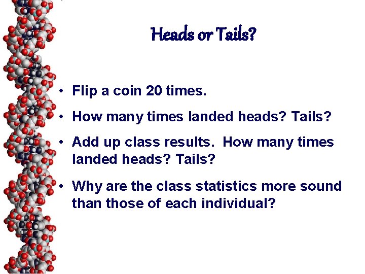 Heads or Tails? • Flip a coin 20 times. • How many times landed