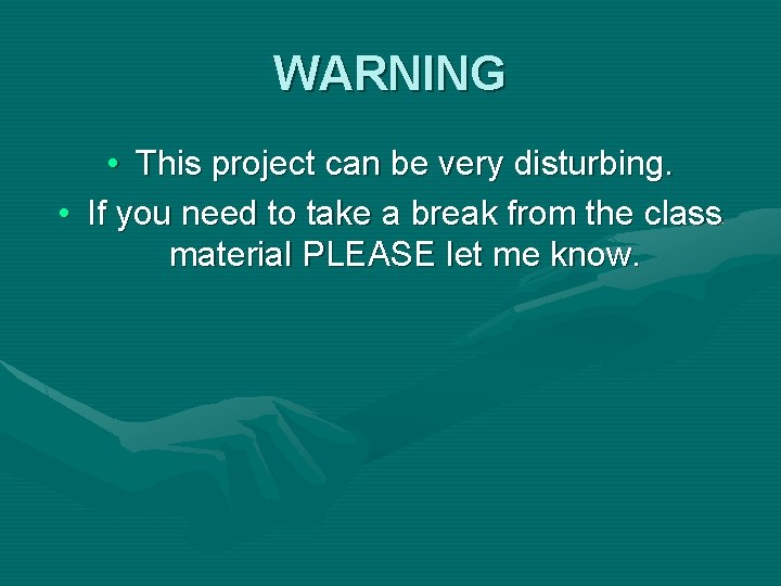 WARNING • This project can be very disturbing. • If you need to take